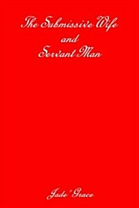 The Submissive Wife And Servant Man (Paperback)