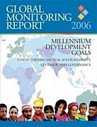 Global Monitoring Report 2006: Millennium Development Goals--Strengthening Mutual Accountability, Aid, Trade, and Governance (Paperback, 2006)