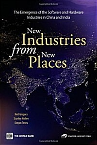 New Industries from New Places: The Emergence of the Software and Hardware Industries in China and India (Paperback)