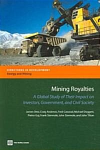 Mining Royalties: A Global Study of Their Impact on Investors, Government, and Civil Society [With CD] [With CD] (Paperback)