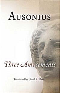 Ausonius: Three Amusements (Paperback)