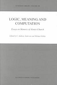 Logic, Meaning and Computation: Essays in Memory of Alonzo Church (Hardcover, 2001)