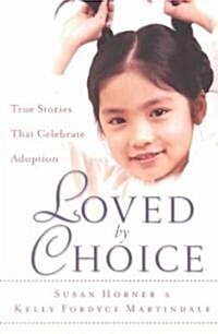 Loved by Choice: True Stories That Celebrate Adoption (Paperback)