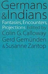 Germans and Indians: Fantasies, Encounters, Projections (Paperback)