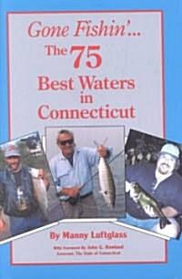 Gone Fishin... the 75 Best Waters in Connecticut (Paperback, Unabridged)