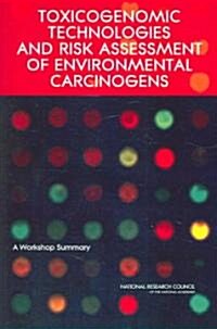 Toxicogenomic Technologies and Risk Assessment of Environmental Carcinogens: A Workshop Summary (Paperback)