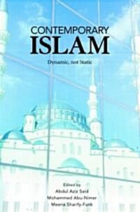 Contemporary Islam : Dynamic, Not Static (Paperback)