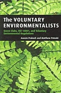 The Voluntary Environmentalists : Green Clubs, ISO 14001, and Voluntary Environmental Regulations (Paperback)
