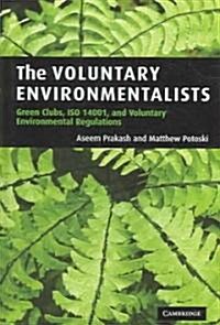 The Voluntary Environmentalists : Green Clubs, ISO 14001, and Voluntary Environmental Regulations (Hardcover)