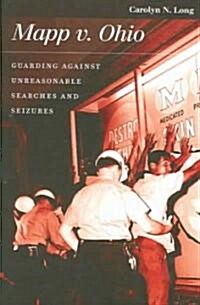 Mapp V. Ohio: Guarding Against Unreasonable Searches and Seizures (Paperback)
