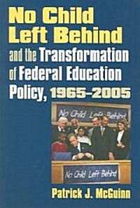 No Child Left Behind and the Transformation of Federal Education Policy, 1965-2005 (Paperback)