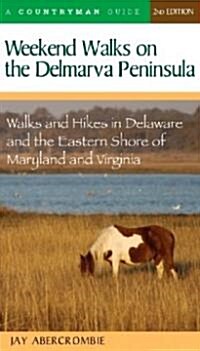 Weekend Walks on the Delmarva Peninsula: Walks and Hikes in Delaware and the Eastern Shore of Maryland and Virginia (Paperback, 2)