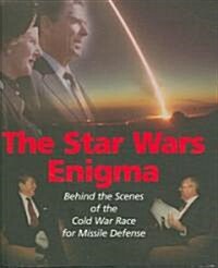 The Star Wars Enigma: Behind the Scenes of the Cold War Race for Missile Defense (Hardcover)