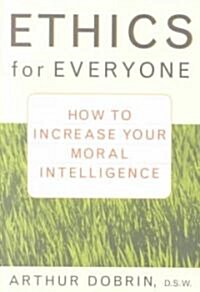 Ethics for Everyone: How to Increase Your Moral Intelligence (Paperback)