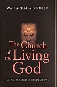 The Church of the Living God: A Reformed Perspective (Paperback, Rev & Updated)