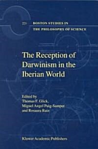 The Reception of Darwinism in the Iberian World: Spain, Spanish America and Brazil (Hardcover, 2001)