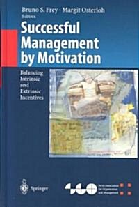 Successful Management by Motivation: Balancing Intrinsic and Extrinsic Incentives (Hardcover, 2002)