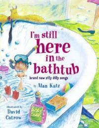 I'm still here in the bathtub : brand new silly dilly songs 