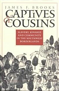 Captives and Cousins: Slavery, Kinship, and Community in the Southwest Borderlands (Paperback)