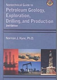 Nontechnical Guide to Petroleum Geology, Exploration, Drilling, and Production (Hardcover, 2nd)