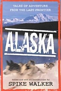 Alaska: Tales of Adventure from the Last Frontier (Paperback)