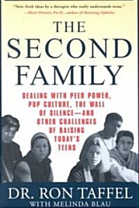The Second Family: Dealing with Peer Power, Pop Culture, the Wall of Silence -- And Other Challenges of Raising Todays Teens (Paperback)