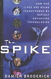The Spike: How Our Lives Are Being Transformed by Rapidly Advancing Technologies (Paperback)