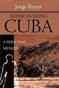 Rediscovering Cuba: A Personal Memoir (Paperback)