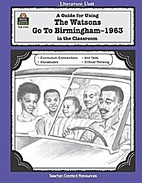 A Guide for Using the Watsons Go to Birmingham - 1963 in the Classroom (Paperback)