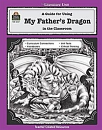 A Guide for Using My Fathers Dragon in the Classroom (Paperback)