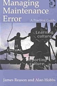 Managing Maintenance Error : A Practical Guide (Paperback)