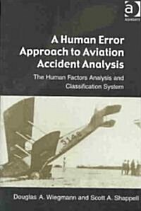 A Human Error Approach to Aviation Accident Analysis : The Human Factors Analysis and Classification System (Paperback)