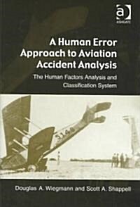 A Human Error Approach to Aviation Accident Analysis : The Human Factors Analysis and Classification System (Hardcover)