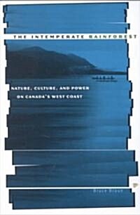 Intemperate Rainforest: Nature, Culture, and Power on Canadas West Coast (Paperback)