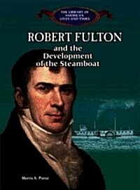 Robert Fulton and the Development of the Steamboat (Library Binding)