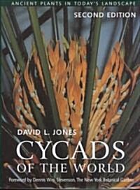 Cycads of the World: Ancient Plants in Todays Landscape, Second Edition (Hardcover, 2)