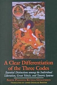 A Clear Differentiation of the Three Codes: Essential Distinctions Among the Individual Liberation, Great Vehicle, and Tantric Systems (Paperback)