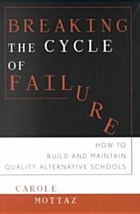 Breaking the Cycle of Failure: How to Build and Maintain Quality Alternative Schools (Paperback)