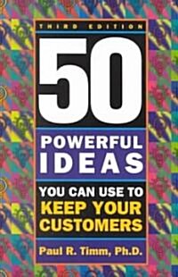 50 Powerful Ideas You Can Use to Keep Your Customers, Third Edition (Paperback, 3)