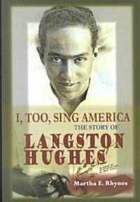 I, Too, Sing America: The Story of Langston Hughes (Library Binding)