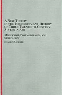 A New Theory in the Philosophy And History of Three Twentieth-Century Styles in Art (Hardcover)