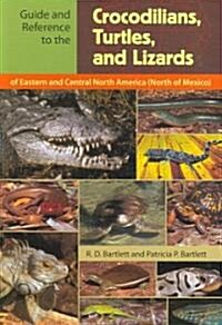 Guide and Reference to the Crocodilians, Turtles, and Lizards of Eastern and Central North America (North of Mexico) (Paperback)