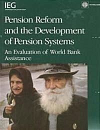 Pension Reform and the Development of Pension Systems: An Evaluation of World Bank Assistance (Paperback)