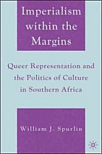 Imperialism Within the Margins: Queer Representation and the Politics of Culture in Southern Africa (Hardcover)