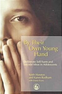 By Their Own Young Hand : Deliberate Self-harm and Suicidal Ideas in Adolescents (Paperback)