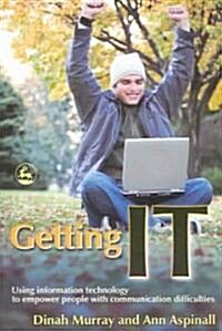 Getting IT : Using Information Technology to Empower People with Communication Difficulties (Paperback)