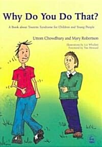 Why Do You Do That? : A Book About Tourette Syndrome for Children and Young People (Paperback)