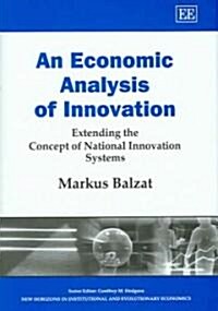 An Economic Analysis of Innovation : Extending the Concept of National Innovation Systems (Hardcover)