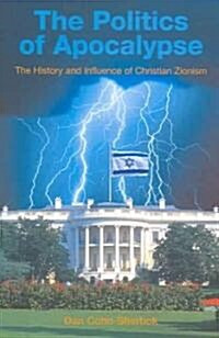 The Politics of Apocalypse: The History and Influence of Christian Zionism (Paperback)