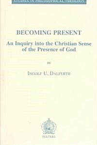 Becoming Present: An Inquiry Into the Christian Sense of the Presence of God (Paperback)